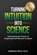 Cover: Turning Intuition Into Science: Harnessing the Power of Organizational Network Analysis - Deborah Peck