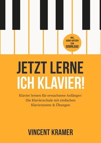Abbildung von: Jetzt lerne ich Klavier! Klavier lernen für erwachsene Anfänger: Die Klavierschule mit einfachen Klaviernoten &amp; Übungen inkl. Audio-Dateien zum Download - epubli