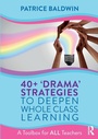 Cover: 40+ 'Drama' Strategies to Deepen Whole Class Learning - Routledge