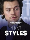 Cover: What You Never Knew About Harry Styles - Raintree