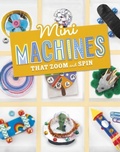 Cover: Mini Machines that Zoom and Spin - Raintree