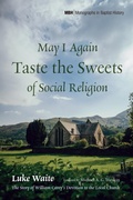 Cover: May I Again Taste the Sweets of Social Religion - Wipf and Stock Publishers