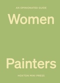 Cover: An Opinionated Guide to Women Painters - Hoxton Mini Press