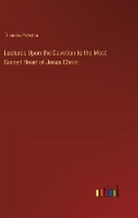 Enlarge image Cover: Lectures Upon the Devotion to the Most Sacred Heart of Jesus Christ - Outlook Verlag