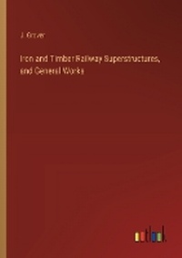 Enlarge image Cover: Iron and Timber Railway Superstructures, and General Works - Outlook Verlag
