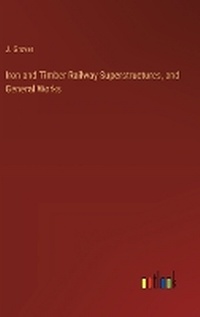 Enlarge image Cover: Iron and Timber Railway Superstructures, and General Works - Outlook Verlag
