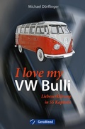 Cover: I love my VW-Bulli - Liebeserkl&auml;rung an eine Legende - GeraMond Verlag