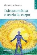 Cover: Psicossom&aacute;tica e teoria do corpo - Editora Blucher