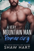 Cover: A Very Mountain Man Romancing (Fallen Peak: Military Heroes, #1) - Shaw Hart