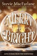Cover: Merry & Bright, Book Two (Love Stories from the North Pole, #2) - Stevie MacFarlane