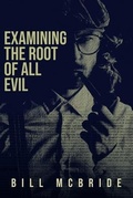 Cover: Examining The Root Of All Evil - Bill McBride
