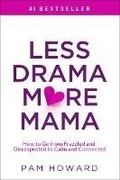 Cover: Less Drama More Mama: How to Go from Frazzled and Disrespected to Calm and Connected - Less Drama More Mama