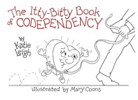Enlarge image Cover: The Itty-Bitty Book of Codependency - KATIEVOICE PRESS