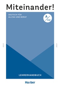 Abbildung von: Miteinander! Deutsch für Alltag und Beruf A2.2 - Hueber Verlag