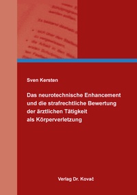 Abbildung von: Das neurotechnische Enhancement und die strafrechtliche Bewertung der ärztlichen Tätigkeit als Körperverletzung - Kovac, Dr. Verlag