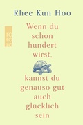 Abbildung von: Wenn du schon hundert wirst, kannst du genauso gut auch glücklich sein - Rowohlt Taschenbuch
