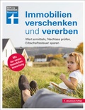 Cover: Immobilien verschenken und vererben - Steuer- und Erbrecht innerhalb und au&szlig;erhalb der EU, Erbstreitigkeiten vermeiden - Stiftung Warentest