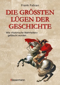 Abbildung von: Die größten Lügen der Geschichte - Bassermann