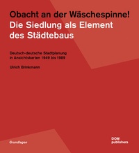 Abbildung von: Obacht an der Wäschespinne! Die Siedlung als Element des Städtebaus - DOM publishers