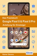 Cover: Das Praxisbuch Google Pixel 8 & Pixel 8 Pro - Anleitung f&uuml;r Einsteiger - Gievers, Rainer