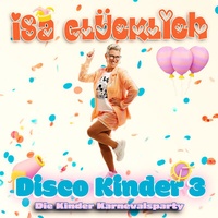 Abbildung von: Isa Glücklich: Disco Kinder 3 - Die Kinder Karnevalsparty - Universal Music