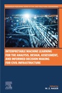 Cover: Interpretable Machine Learning for the Analysis, Design, Assessment, and Informed Decision Making for Civil Infrastructure - Woodhead Publishing