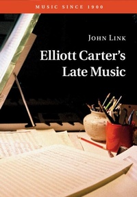 Abbildung von: Elliott Carter's Late Music - Cambridge University Press