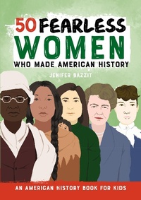 Abbildung von: 50 Fearless Women Who Made American History - Callisto Kids