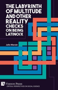 Enlarge image Cover: The Labyrinth of Multitude and Other Reality Checks on Being Latino/x - Vernon Press