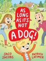 Cover: As long as it's not a dog - Pan Macmillan South Africa Children's Books