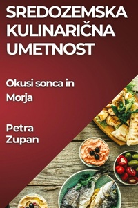 Abbildung von: Sredozemska Kulinaricna Umetnost - Petra Zupan