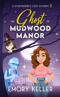 Cover: The Ghost of Mudwood Manor (The Story Keeper's Paranormal Cozy Mysteries, #2) - Emory Keller