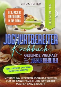 Abbildung von: Joghurtbereiter Kochbuch - Gesunde Vielfalt mit und ohne den Joghurtbereiter - tredition
