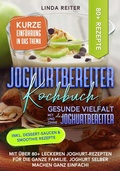 Cover: Joghurtbereiter Kochbuch - Gesunde Vielfalt mit und ohne den Joghurtbereiter - tredition