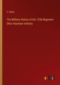 Cover: The Military History of the 123d Regiment Ohio Volunteer Infantry - Outlook Verlag