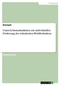 Abbildung von: Unterrichtsmaßnahmen zur individuellen Förderung des schulischen Wohlbefindens - GRIN Verlag
