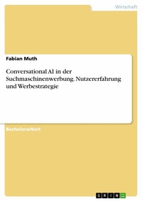 Abbildung von: Conversational AI in der Suchmaschinenwerbung. Nutzererfahrung und Werbestrategie - GRIN Verlag