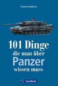 Cover: 101 Dinge, die man &uuml;ber Panzer wissen muss - GeraMond Verlag