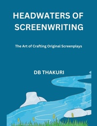 Abbildung von: Headwaters of Screenwriting - DB Thakuri