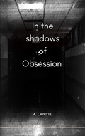 Cover: In the shadows of obsession - A.L. Whyte