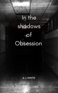 Enlarge image Cover: In the shadows of obsession - A.L. Whyte