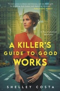 Cover: A Killer's Guide to Good Works - Shelley Costa