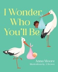 Cover: I Wonder Who You'll Be - Palmetto Publishing