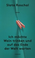 Cover: Ich m&ouml;chte Wein trinken und auf das Ende der Welt warten - Ullstein eBooks