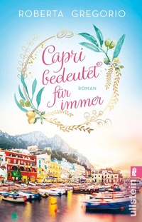 Abbildung von: Capri bedeutet für immer (Via dell'Amore 1) - Ullstein Taschenbuchverlag
