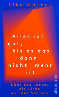 Abbildung von: Alles ist gut, bis es das dann nicht mehr ist - Ullstein