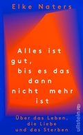 Cover: Alles ist gut, bis es das dann nicht mehr ist - Ullstein eBooks