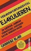 Cover: Verantwortungsvoll ejakulieren - Ullstein