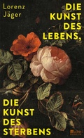 Cover: Die Kunst des Lebens, die Kunst des Sterbens - Rowohlt