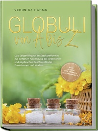 Abbildung von: Globuli von A bis Z: Das Selbsthilfebuch im Steckbriefformat zur einfachen Anwendung bei körperlichen und psychischen Beschwerden bei Erwachsenen und Kindern - inkl. Aufbau der eigenen Hausapotheke - edition JT